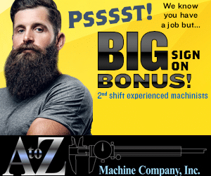 A to Z Machine Company - Psssst! We know you have a job but.... BIG Sign on Bonus! 2nd shift experienced machinists